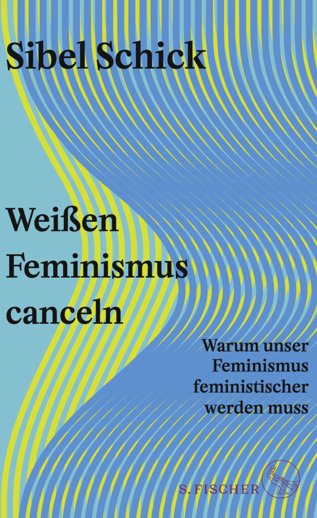 Sibel Schicks. Weißen Feminismus Canceln.